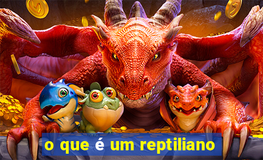 o que é um reptiliano
