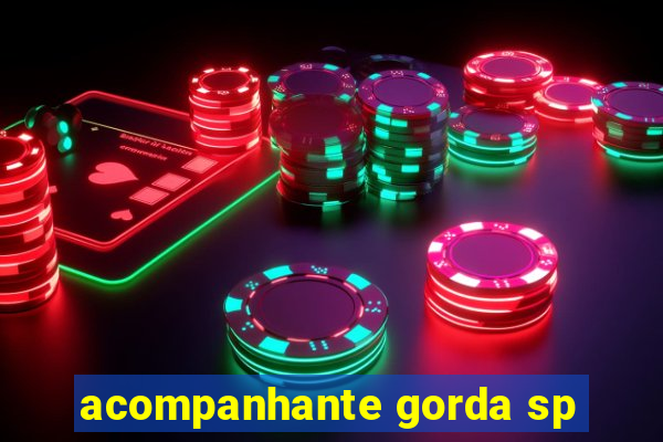 acompanhante gorda sp
