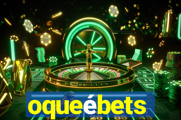 oqueébets