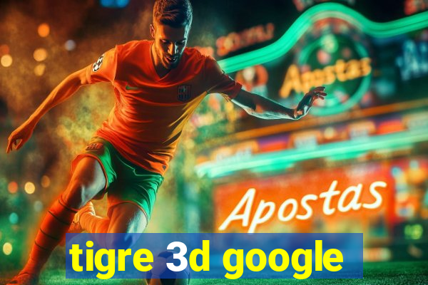 tigre 3d google