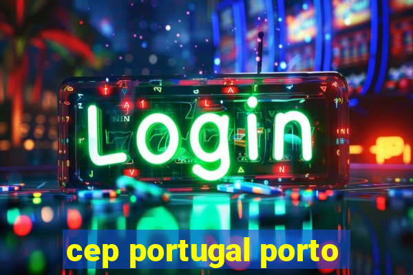 cep portugal porto