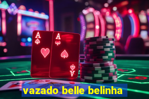 vazado belle belinha