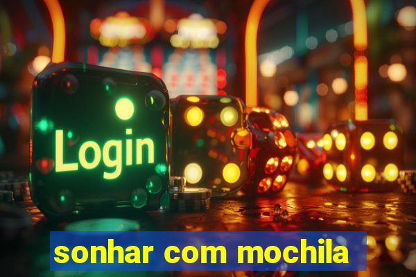 sonhar com mochila