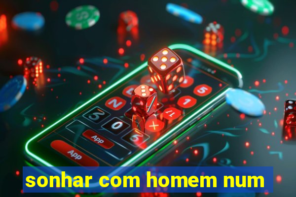 sonhar com homem num