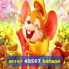 error 40507 betano