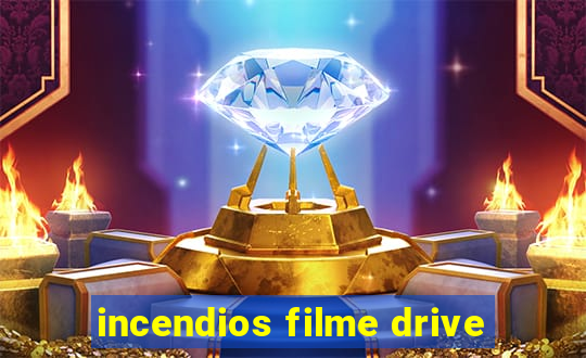 incendios filme drive