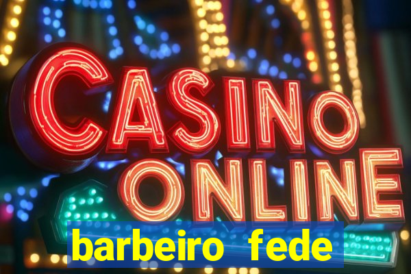 barbeiro fede quando morre