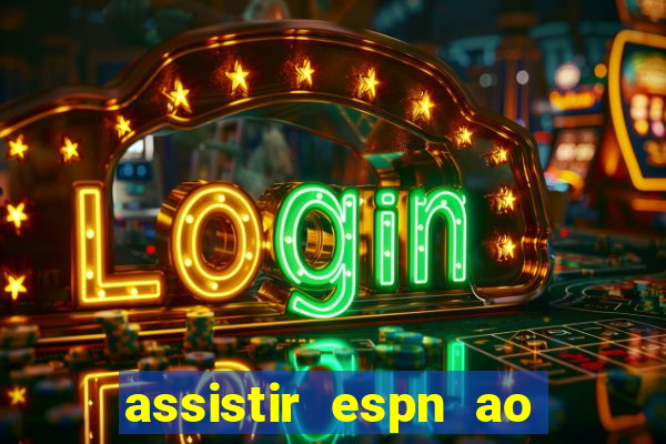 assistir espn ao vivo multicanais