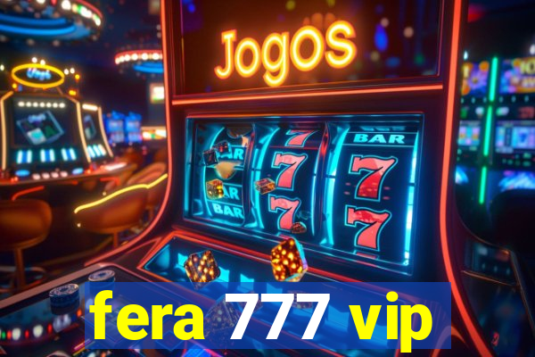 fera 777 vip