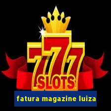 fatura magazine luiza