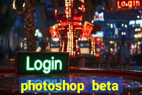 photoshop beta download crackeado