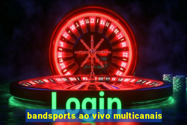 bandsports ao vivo multicanais