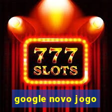 google novo jogo