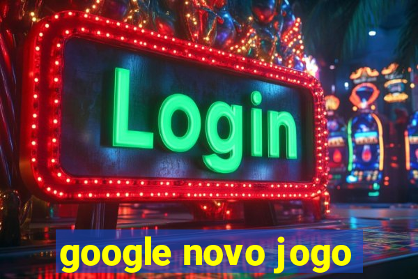 google novo jogo