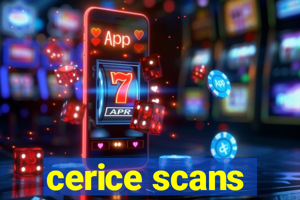 cerice scans