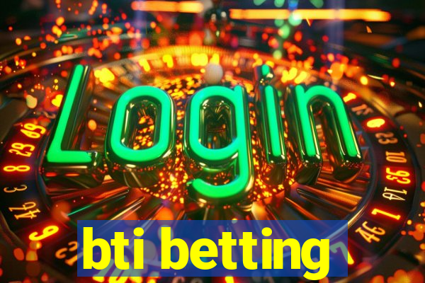 bti betting
