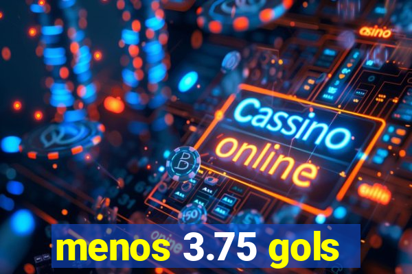 menos 3.75 gols