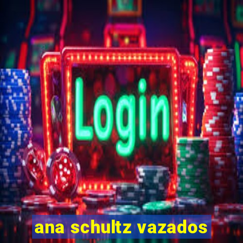 ana schultz vazados