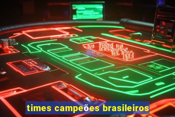 times campeões brasileiros