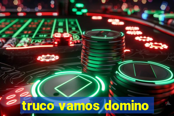 truco vamos domino