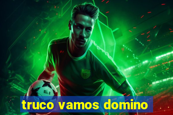 truco vamos domino