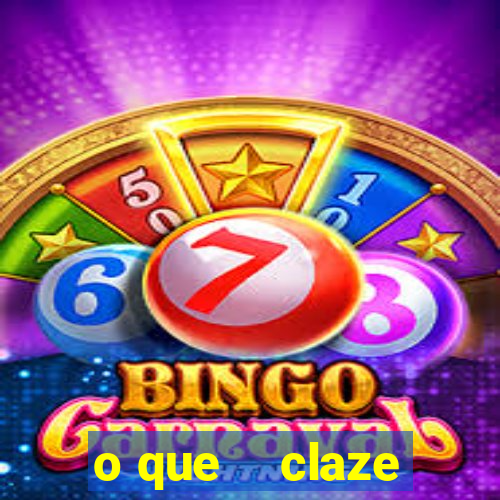 o que    claze