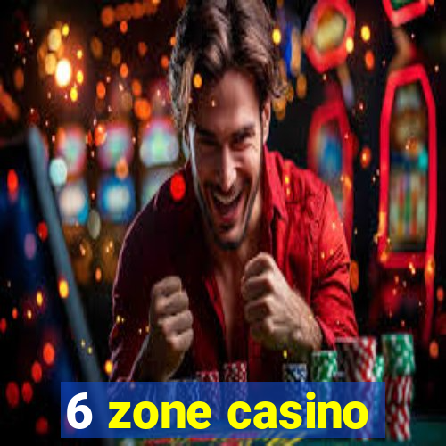 6 zone casino