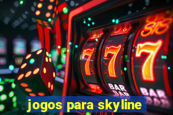 jogos para skyline