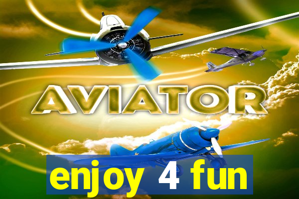 enjoy 4 fun