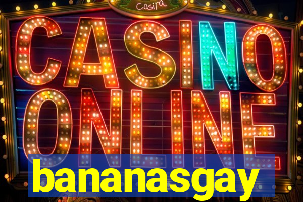 bananasgay