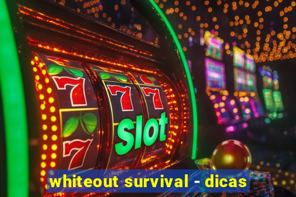 whiteout survival - dicas