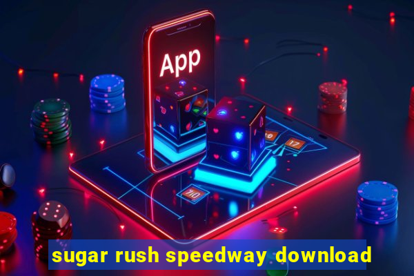 sugar rush speedway download