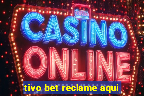 tivo bet reclame aqui