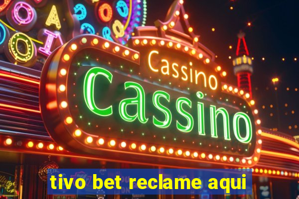 tivo bet reclame aqui