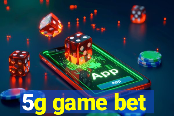 5g game bet