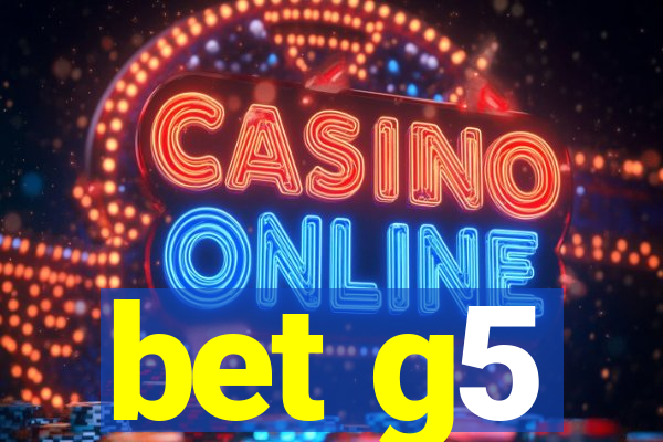 bet g5
