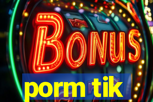 porm tik