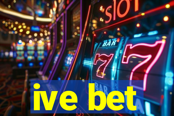 ive bet