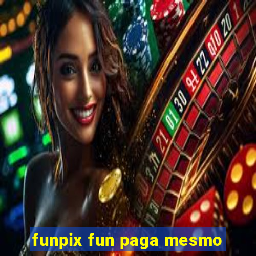 funpix fun paga mesmo